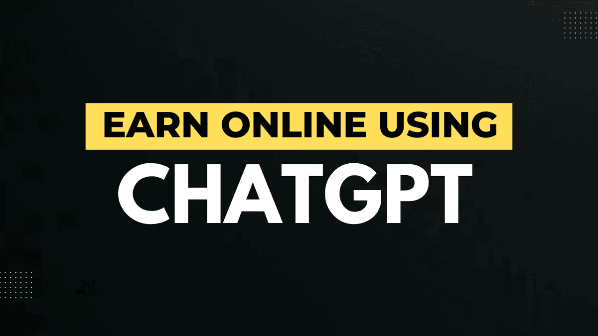 Best 5 Ways to Earn Money form ChatGPT